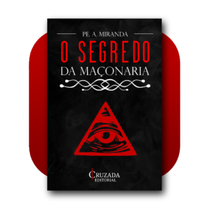 O Segredo da Maçonaria - Pe. A. Miranda